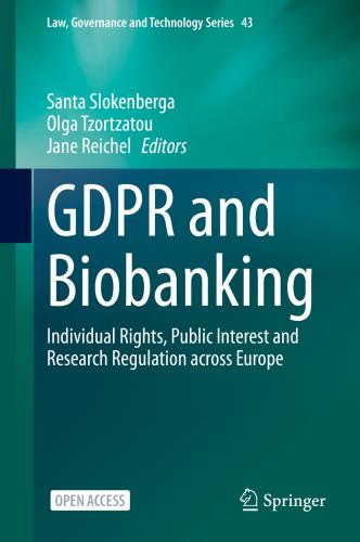 Slokenberga (Eds), GDPR and Biobanking (Law, Governance and Technology Series 43)